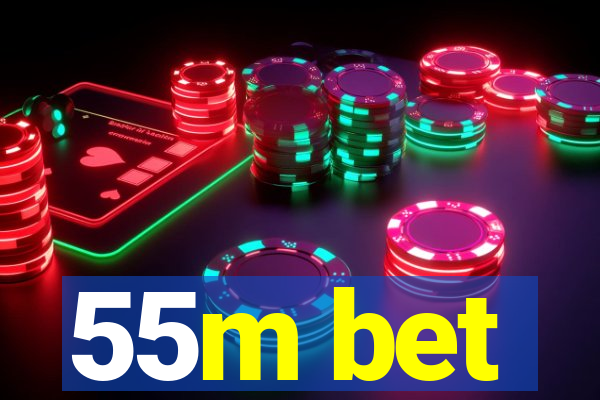 55m bet